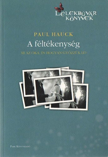 Paul Hauck - A fltkenysg - Mi az oka, s hogyan gyzzk le
