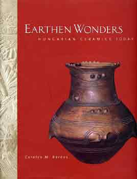 Carolyn M. Brdos - Earthen wonders: hungarian ceramics today