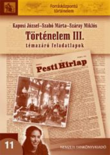 Kaposi Jzsef; Szab Mrta; Szray Mikls - Trtnelem III. - Tmazr feladatlapok