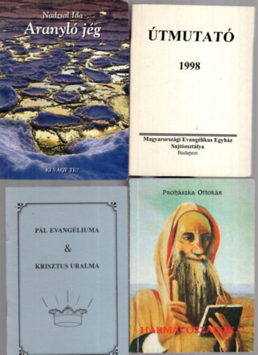 Nadzsal Ida Proh�szka Ottok�r - 4 db Vall�si k�nyv ( egy�tt ) 1. Harmatozzatok... ! 2. P�l evang�liuma & Krisztus uralma , 3. Aranyl� j�g, 4. �tmutat� a Biblia rendszeres olvas�s�hoz 1998