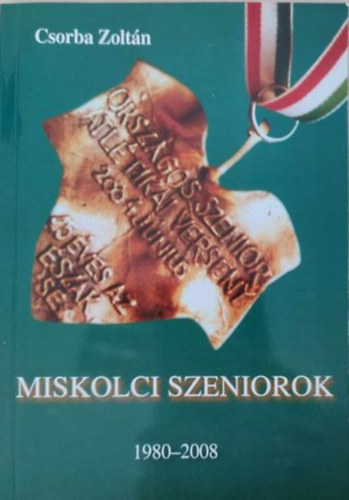 Csorba Zoltán - Miskolci szeniorok 1980-2008