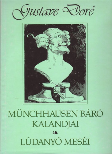 G.A. Brger - Mnchausen Br Kalandjai, Ldany Mesi (Gostave Dor szznyolcvan illusztrcijval)