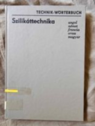 Szilikttechnika - Technik-Wrterbuch (angol,nmet,francia,orosz s magyar nyelv mszaki sztr)