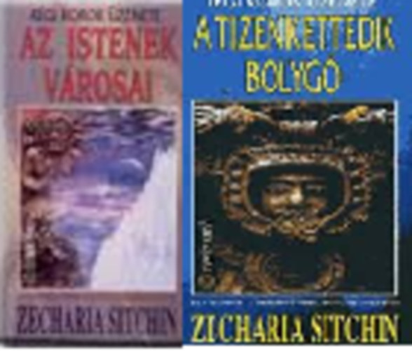 Zecharia Sitchin - A Tizenkettedik Bolyg� / Az Istenek v�rosai ( I.: A Teremt� titkainak megfejt�se/II.: A Tizenkettedik Bolyg� m�sodik k�tete)