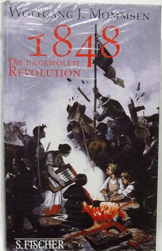 Wolfgang J. Mommsen - 1848, die ungewollte Revolution ("1848, A nem k�v�nt forradalom" n�met nyelven)