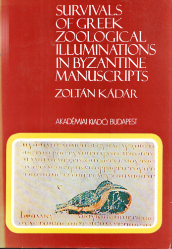 Zolt�n K�d�r - Survival of greek zoological illuminations in byzantine manuscripts