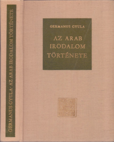 Germanus Gyula - Az arab irodalom története (2.,átdolgozott, bővített kiadás)
