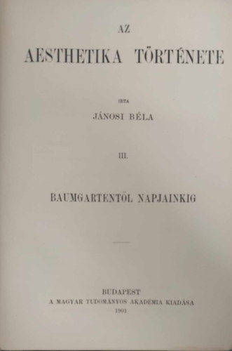 J�nosi B�la - Az aesthetika t�rt�nete III. (Baumgartent�l napjainkig)