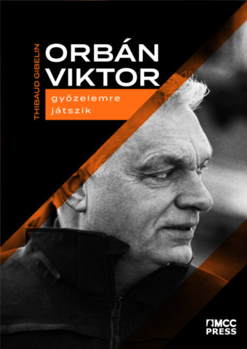 Thibaud Gibelin  (Szerk.) - Orbn Viktor gyzelemre jtszik