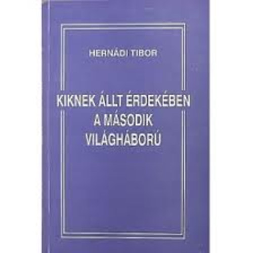 Herndi Tibor - Kiknek llt rdekben a msodik vilghbor