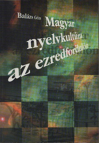 Dr. Balzs Gza - Magyar nyelvkultra az ezredforduln