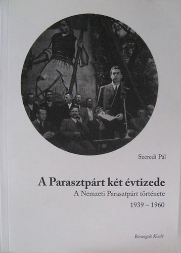 Szeredi P�l - A Parasztp�rt k�t �vtizede A Nemzeti Parasztp�rt t�rt�nete 1939-1960