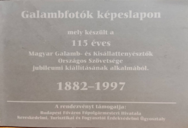 Magyar Galamb- s Kisllattenysztk Orszgos Szvetsge - Galambfotk kpeslapon mely kszlt a 115 ves Magyar Galamb- s Kisllattenysztk Orszgos Szvetsge jubileumi killtsnak alkalmbl 1882-1997