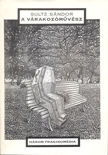 Sultz Sándor - A várakozóművész - Három tragikomédia