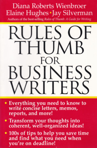 Diana Robert Wienbroer - Elaine Hughes - JaySilverman - Rules of Thum for Business Writers (A hvelykujj-szably zletemberek szmra - angol nyelv)
