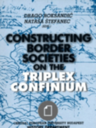 Drago Roksandic - Natasa Stefanec - Constructing Border Societies on the Triplex Confinium