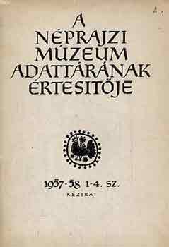 Morvay Pter  (szerk.) - A Nprajzi Mzeum adattrnak rtestje 1957-58. 1-4. sz.