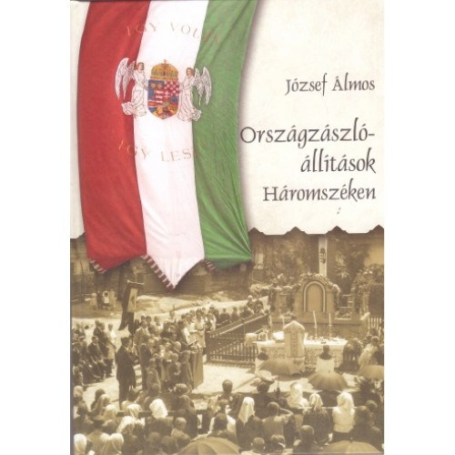 J�zsef �lmos - Orsz�gz�szl�-�ll�t�sok H�romsz�ken