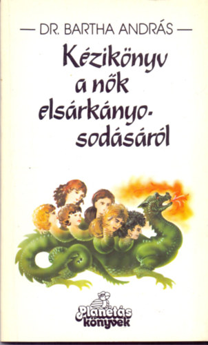 Dr. Bartha Andr�s - K�zik�nyv a n�k els�rk�nyosod�s�r�l - N�s �s n�s�l�s el�tt �ll� f�rfiaknak