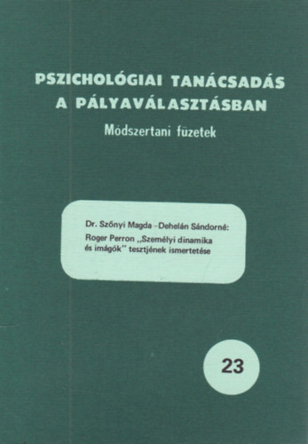 Dr. Szőnyi Magda, Dehelán Sándorné, Roger Perron - "Személyi dinamika és imágók" tesztjének ismertetése (Pszichológiai tanácsadás a pályaválasztásban - Módszertani füzetek 23.)