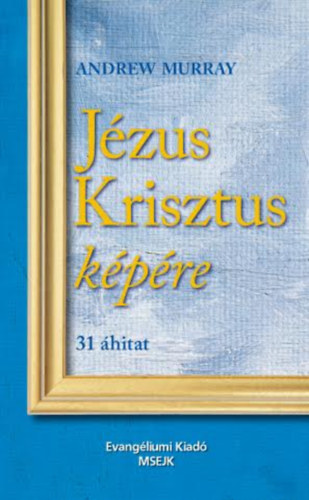 Andrew Murray - J�zus Krisztus k�p�re