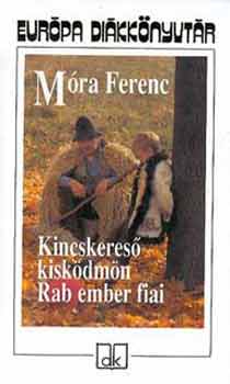 Móra Ferenc - Kincskereső kisködmön - Rab ember fiai - Európa diákkönyvtár