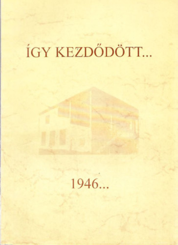 Rag�nyi J�zsef - �gy kezd�d�tt 1946... (A celld�m�lki gimn�zium t�rt�nete - 1946-1953)