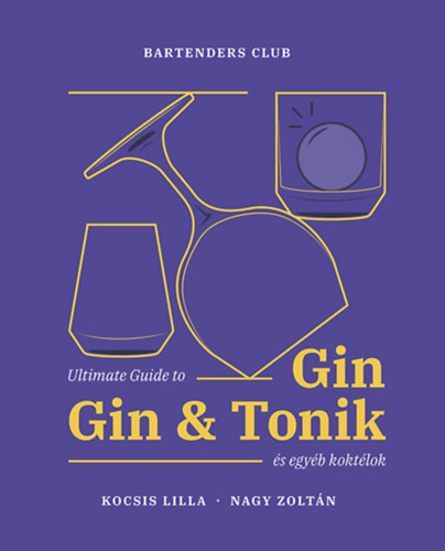 Kocsis Lilla Nagy Zoltán - Ultimate Guide to Gin - Gin&Tonik és egyéb koktélok