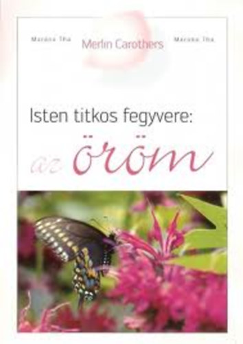 Merlin Carothers - Isten titkos fegyvere: az öröm