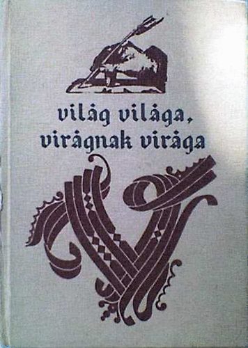 Mózes Huba (szerk) - Világ világa, virágnak virága (a magyar irodalom kezdetei)
