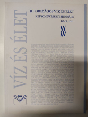 III. Orszgos Vz s let Kpzmvszeti Biennl - Baja, 2011.