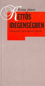 Kossa J�nos - Kett�s idegens�gben - V�logatott nyelvm�vel� �r�sok