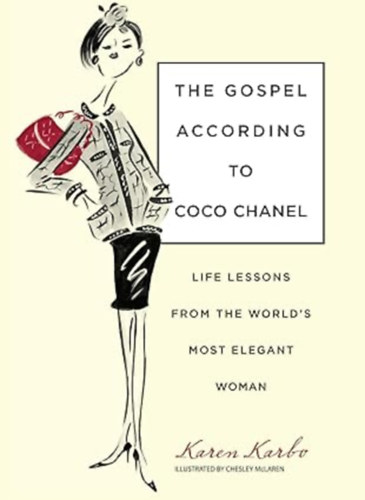 Chesley Mclaren (Illustrator) by Karen Karbo award-winning author of the New York Times Notable Book THE DIAMOND LANE (Author) - Gospel According to Coco Chanel - Life Lessons From The World's Most Elegant Woman