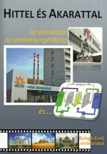 Balogh Ernő - Hittel és akarattal -Az ekevastól az atomenergetikáig