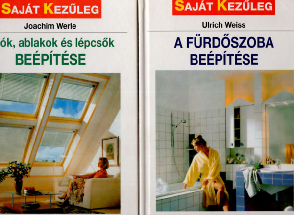 Ulrich Weiss Joachim Werle - Ajt�k, ablakok �s l�pcs�k be�p�t�se + A f�rd�szoba be�p�t�se- saj�t kez�leg sorozat (2 k�tet)