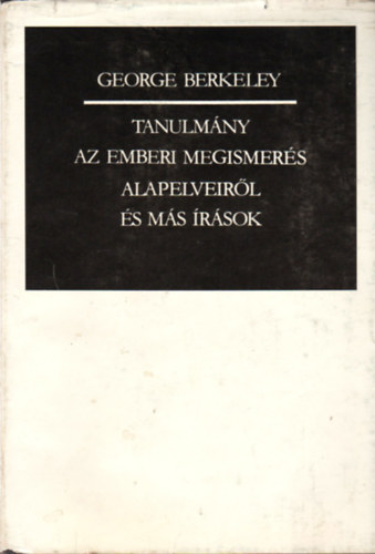 George BErkeley - Tanulm�ny az emberi megismer�s alapelveir�l �s m�s �r�sok