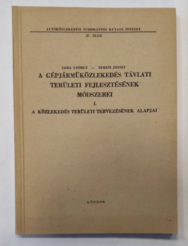 Temesi József Gera György - A gépjárműközlekedés távlati területi fejlesztésének módszerei I. - A közlekedés területi tervezésének alapjai