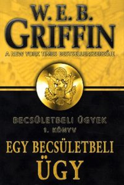 W. E. B. Griffin - Egy becsületbeli ügy - Becsületbeli ügyek 1. könyv