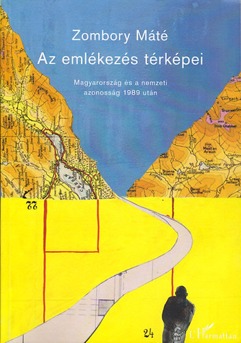Zombory Mt - Az emlkezs trkpei - Magyarorszg s a nemzeti azonossg 1989 utn