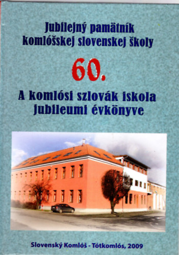 Szincsok Gyrgy  (szerk.) - A komlsi szlovk iskola jubileumi vknyve 60.