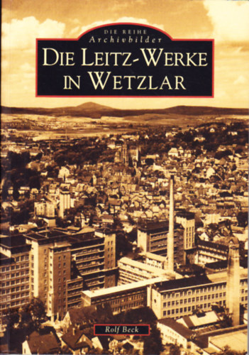 Rolf Beck - Die Leitz-Werke in Wetzlar