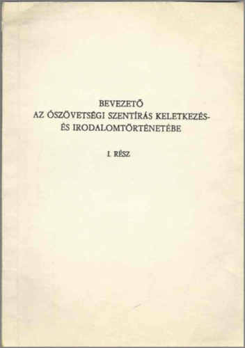 dr. N�dor Ferenc - Bevezet� az �sz�vets�gi szent�r�s keletkez�s- �s irodalomt�rt�net�be I. r�sz