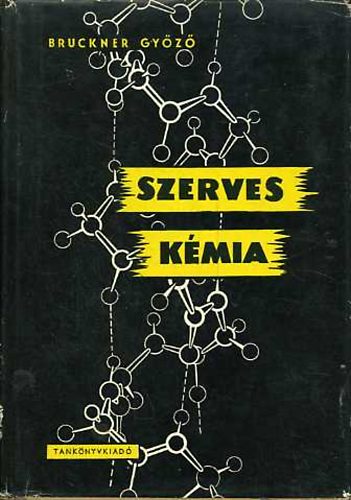 Bruckner Győző - Szerves kémia I/1-I/2.