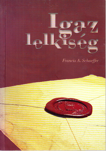Francis A. Schaeffer - Igaz lelkiség