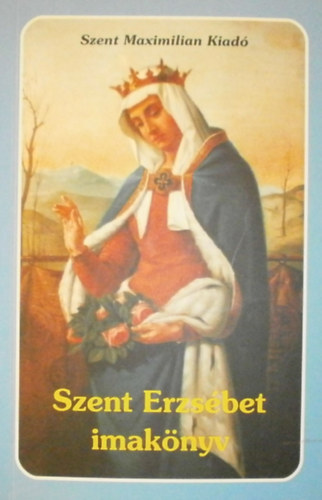 Kindermann Gyz  (szerk.) - Szent Erzsbet imaknyv