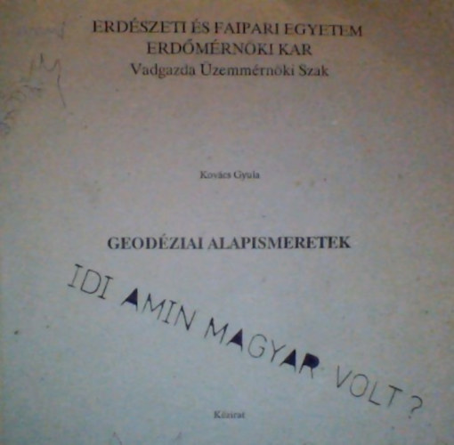 Dr. B�csatyai L�szl�  Kov�cs Gyula (Lektor), Dr. Kir�ly L�szl� (Lektor) - Geod�ziai Alapismeretek (k�zirat)