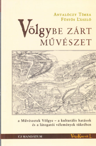 Fsts Lszl Antalczy Tmea - Vlgybe zrt mvszet - a Mvszetek Vlgye - a kultrlis hatsok s a ltogati vlemnyek tkrben