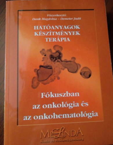 Dank Magdolna - Demeter Judit - Hatóanyagok - készítmények - terápia - Fókuszban az onkológia és az onkohematológia