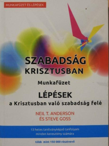 Dr. Neil T. Anderson Neil T. Anderson - Szabadsg Krisztusban munkafzet lpsek a Krisztusban val szabadsg fel