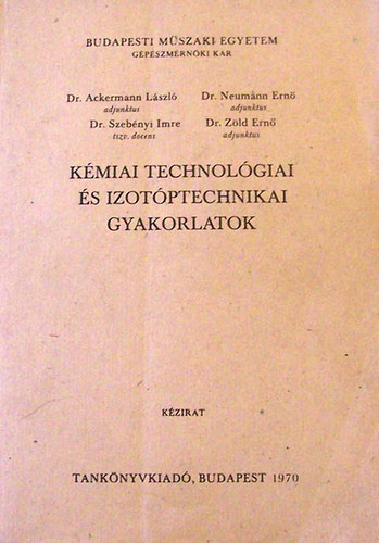 Neumann E., Szebényi I., Zöld E. Ackermann L. - Kémiai technológiai és izotóptechnikai gyakorlatok kézirat